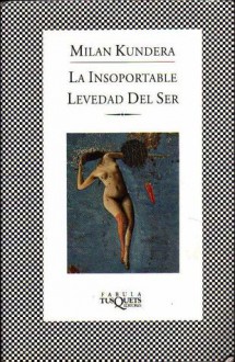 La Insoportable Levedad Del Ser - Milan Kundera