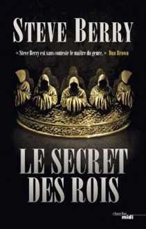 Le Secret des rois (Thrillers) (French Edition) - Steve Berry, Danièle Mazingarbe