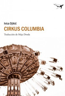 Cirkus Columbia - Ivica Đikić