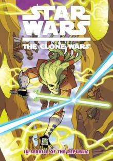 Star Wars: The Clone Wars Vol. 2 In Service of the Republic (Star Wars: Clone Wars (Dark Horse)) - Henry Gilroy, Steven Melching, Scott Hepburn, Dan Parsons, Michael E. Wiggam