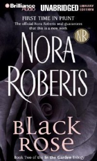 Black Rose (In the Garden trilogy #2) (Libr) (Unabr.) - Nora Roberts