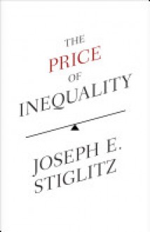 The Price of Inequality - Joseph E. Stiglitz