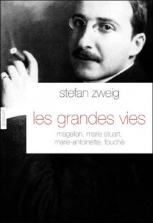 Les grandes vies: Magellan, Marie Stuart, Marie Antoinette, Fouché - Stefan Zweig, Olivier Bournac, Alzir Hella