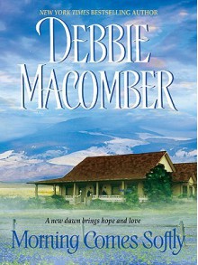 Morning Comes Softly - Debbie Macomber