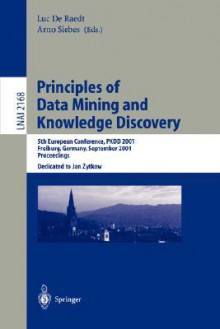 Principles of Data Mining and Knowledge Discovery: 5th European Conference, Pkdd 2001, Freiburg, Germany, September 3-5, 2001 Proceedings - L. De Raedt