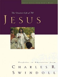 Jesus: The Greatest Life of All - Charles R. Swindoll