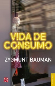 Vida de consumo (Sociologia) (Spanish Edition) - Fondo de Cultura Economica, Zygmunt Bauman