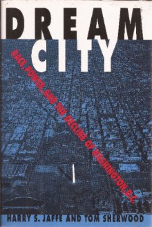 Dream City: Race, Power, and the Decline of Washington, D.C. - Harry S. Jaffe, Tom Sherwood