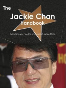 The Jackie Chan Handbook - Everything You Need to Know about Jackie Chan - Emily Smith