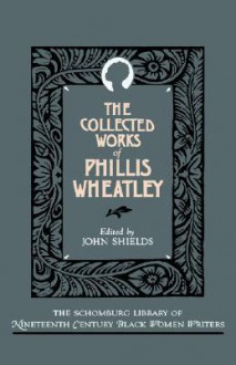 The Collected Works of Phillis Wheatley - Phillis Wheatley