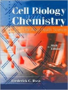 Chemistry and Cell Biology for Allied Health Science - Frederick C. Ross