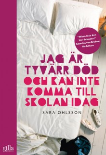 Jag är tyvärr död och kan inte komma till skolan idag - Sara Ohlsson