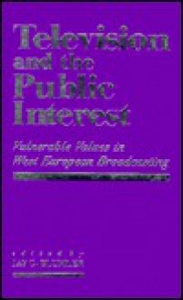 Television and the Public Interest: Vulnerable Values in Western European Broadcasting - Jay G. Blumler