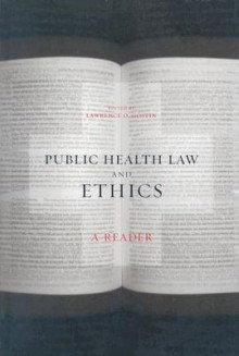 Public Health Law and Ethics: A Reader - Lawrence O. Gostin