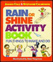 The Rain or Shine Activity Book: Fun Things to Make and Do - Joanna Cole, Stephanie Calmenson