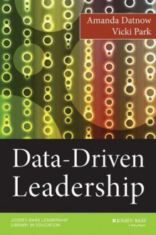 Data-Driven Leadership (Jossey-Bass Leadership Library in Education) - Amanda Datnow, Vicki Park