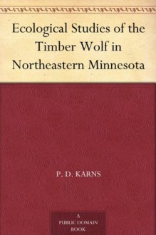 Ecological Studies of the Timber Wolf in Northeastern Minnesota - Robert R. Ream, John W. Winship, P. D. Karns, L. David Mech, L. D. Frenzel