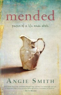 Mended: Pieces of a Life Made Whole - Angie Smith