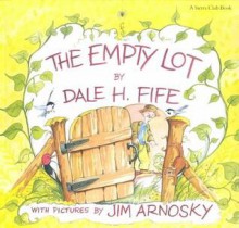 The Empty Lot - Dale Fife, Jim Arnosky