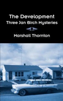 The Development: Three Jan Birch Mysteries - Marshall Thornton