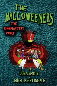 The Halloweeners - The Ringmaster's Curse - John Smith, Nigel Nightingale