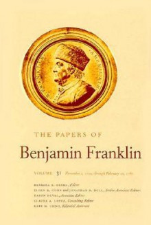 The Papers of Benjamin Franklin, Vol. 31: Volume 31: November 1, 1779, through February 29, 1780 - Benjamin Franklin, Barbara B. Oberg