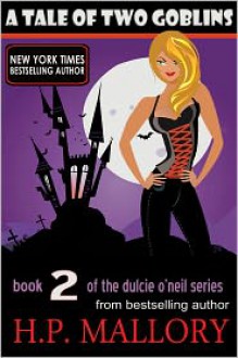 A Tale Of Two Goblins: The Dulcie O'Neil Series, Book 2 (Paranormal Romance) - H. P. Mallory