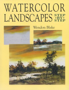 Watercolor Landscapes Step by Step - Wendon Blake