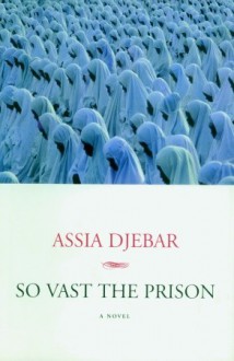 So Vast the Prison: A Novel - Assia Djebar, Betsy Wing