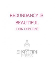 Redundancy is Beautiful - John Osborne