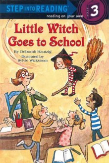 Little Witch Goes to School - Deborah Hautzig, Sylvie Wickstrom