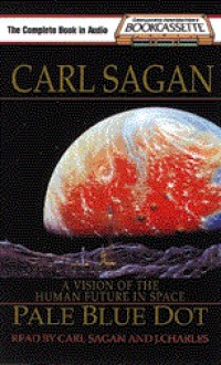 Pale Blue Dot: A Vision of the Human Future in Space - Carl Sagan, J. Charles