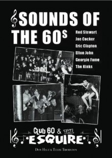 Sounds of the Sixties - the birth of pop/rock/blues - Club 60 & the Esquire - Terry Thornton, Don Hale