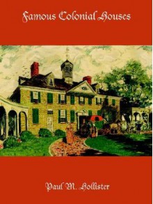 Famous Colonial Houses - Paul M. Hollister