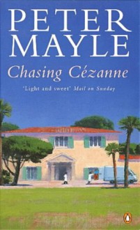 Chasing Cezanne - Peter Mayle