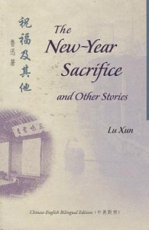 The New-Year Sacrifice and Other Stories - Lu Xun