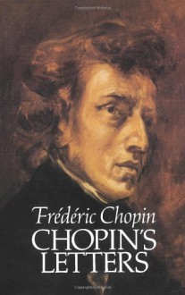 Chopin's Letters - Frédéric Chopin, Ethel Lilian Voynich