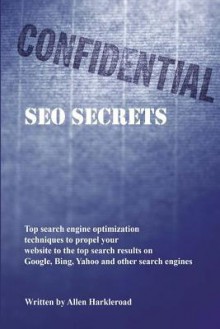 Confidential SEO Secrets - Revised and Expanded 2010 Edition - Allen Harkleroad, Bill James