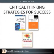 Critical Thinking Strategies for Success (Collection) - Judy Chartrand, Stewart Emery, Russ Hall, Heather Ishikawa, John Maketa, Richard Paul, Linda Elder, Robert E. Gunther