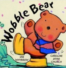 Wobble Bear - Ian Whybrow, Caroline Jayne Church