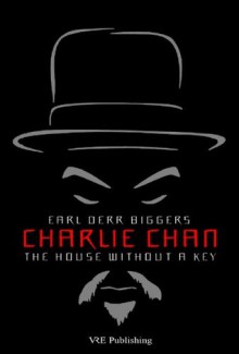 Charlie Chan: The House Without a Key (The Charlie Chan Mysteries) - Earl Derr Biggers