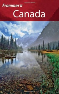 Frommer's Canada: With the Best Hiking & Outdoor Adventures (Frommer's Complete) - Hilary Davidson, Herbert Bailey Livesey, Paul Karr