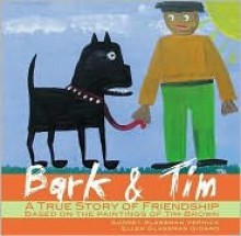 Bark & Tim: A True Story of Friendship (Based on the Paintings of Tim Brown) - Audrey Vernick, Ellen Glassman Gidaro