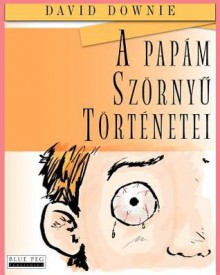 A Papam Szornyu Tortenetei - David Downie, Tea Seroya, Erdeos Zsuzsanna