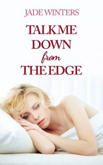 Talk Me Down From The Edge - Jade Winters