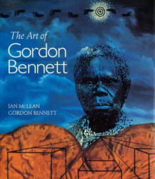 The Art Of Gordon Bennett - Ian McLean