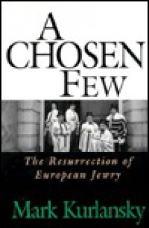 Chosen Few: The Resurrection of European Jewry - Mark Kurlansky