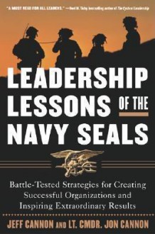 The Leadership Lessons of the U.S. Navy Seals - Jeff Cannon, Jon Cannon