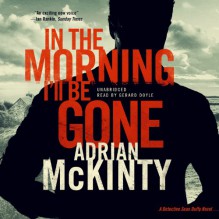 In the Morning I'll Be Gone - Adrian McKinty