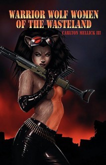 Warrior Wolf Women of the Wastelands - Carlton Mellick III